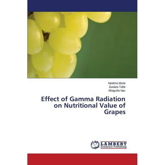 Effect of Gamma Radiation on Nutritional Value of Grapes (Paperback)
