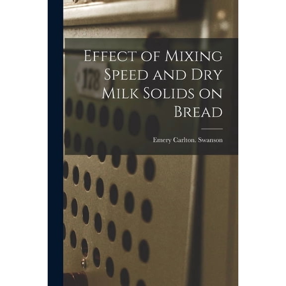 Effect of Mixing Speed and Dry Milk Solids on Bread, (Paperback)