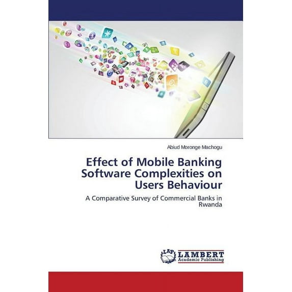 Effect of Mobile Banking Software Complexities on Users Behaviour (Paperback)