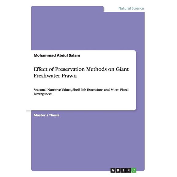 Effect of Preservation Methods on Giant Freshwater Prawn : Seasonal Nutritive-Values, Shelf-Life Extensions and Micro-Floral Divergences (Paperback)