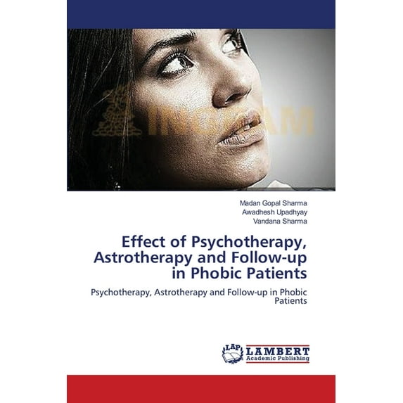 Effect of Psychotherapy, Astrotherapy and Follow-up in Phobic Patients (Paperback)