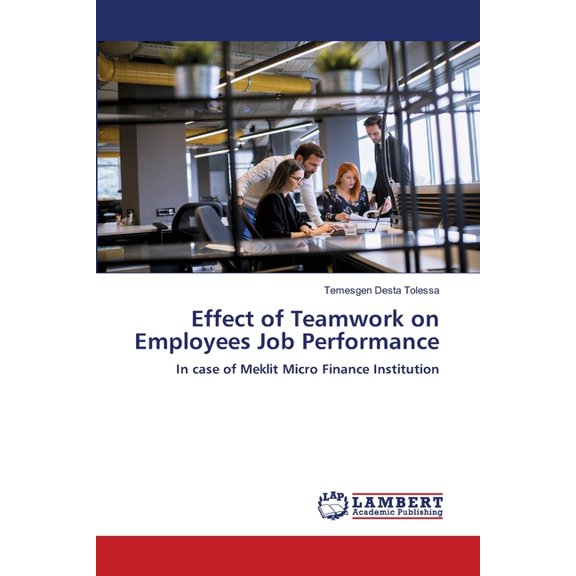 Effect of Teamwork on Employees Job Performance, (Paperback)