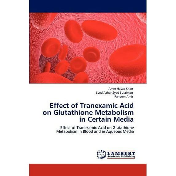 Effect of Tranexamic Acid on Glutathione Metabolism in Certain Media, (Paperback)