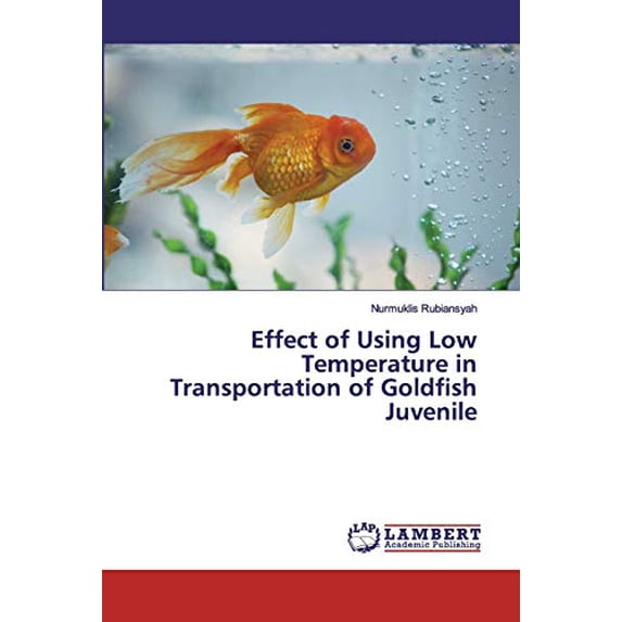 Effect of Using Low Temperature in Transportation of Goldfish Juvenile Paperback 6200099804 9786200099808 Nurmuklis Rubiansyah