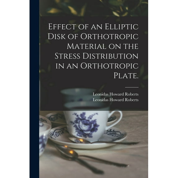 Effect of an Elliptic Disk of Orthotropic Material on the Stress Distribution in an Orthotropic Plate., (Paperback)