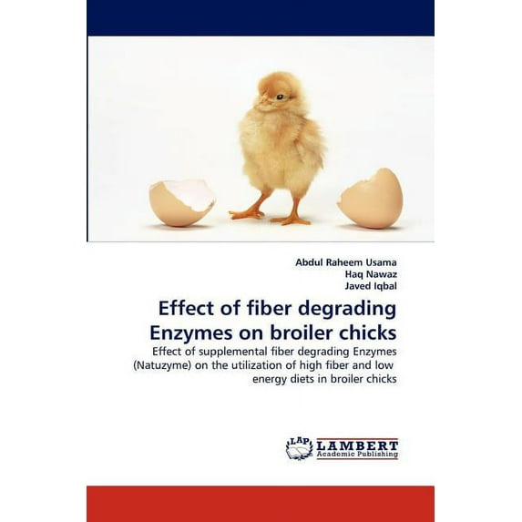 Effect of fiber degrading Enzymes on broiler chicks (Paperback)