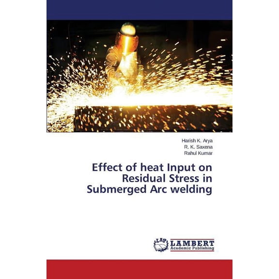 Effect of heat Input on Residual Stress in Submerged Arc welding (Paperback)