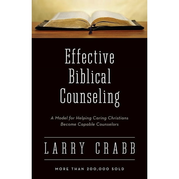 Effective Biblical Counseling: A Model for Helping Caring Christians Become Capable Counselors, (Paperback)