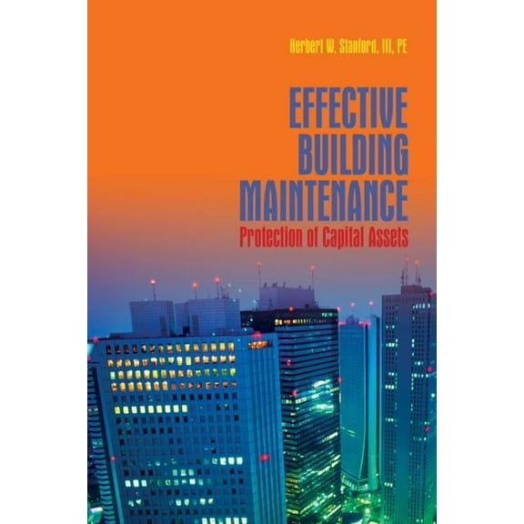 Effective Building Maintenance: Protection of Capital Assets, (Hardcover)