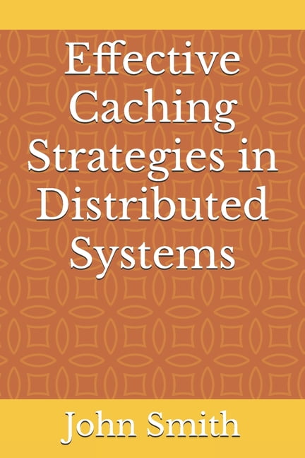 Effective Caching Strategies in Distributed Systems, (Paperback)