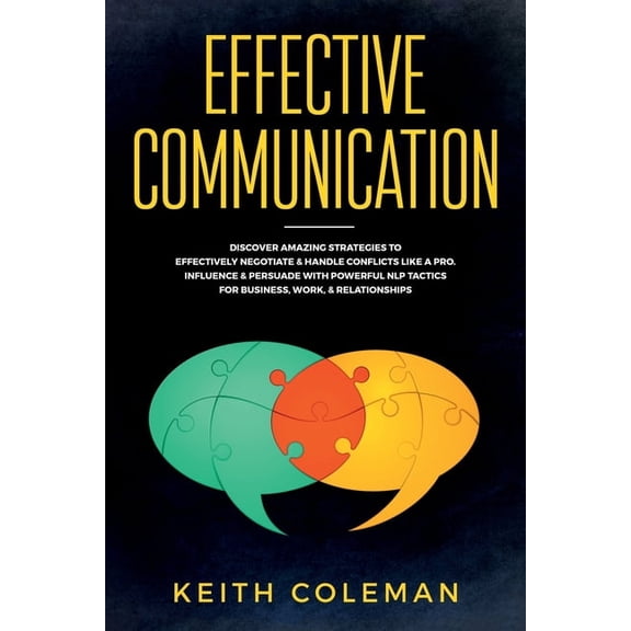 Effective Communication: Discover Amazing Strategies to Effectively Negotiate & Handle Conflicts Like a Pro. Influen, (Paperback)