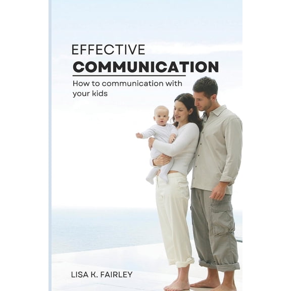 Effective Communication: Effective Communication : How to Talk to Kids (Paperback)