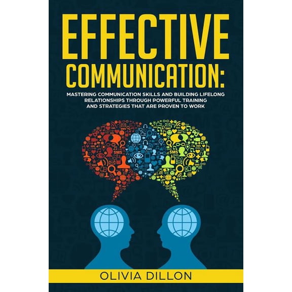 Effective Communication: Mastering Communication Skills and Building Lifelong Relationships Through Powerful Training and Strategies That Are P