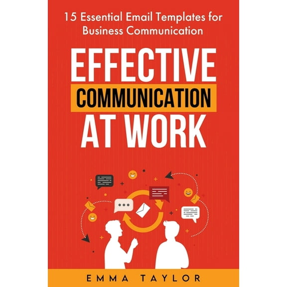 Effective Communication at Work: 15 Essential Email Templates for Business Communication, (Paperback)