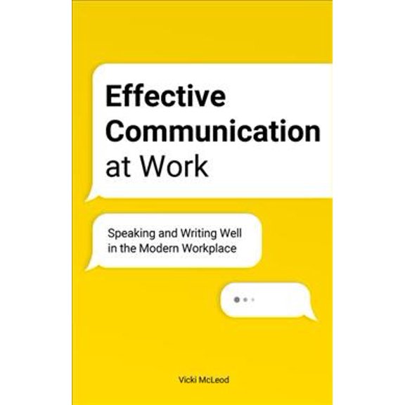 Pre-Owned Effective Communication at Work: Speaking and Writing Well in the Modern Workplace (Paperback) 1646115910 9781646115914