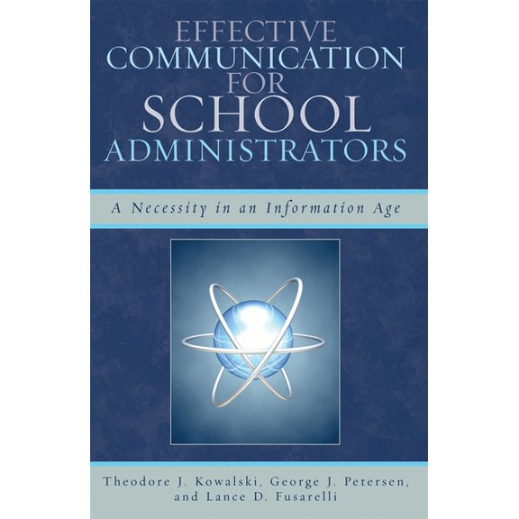 Effective Communication for School Administrators: A Necessity in an Information Age, (Paperback)