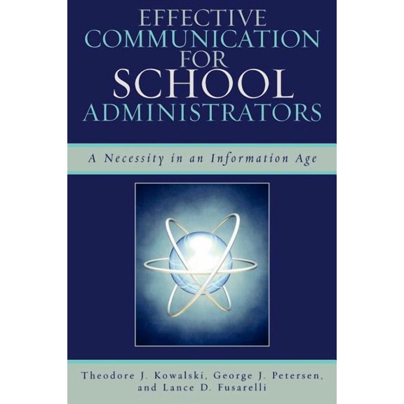 Effective Communication for School Administrators: A Necessity in an Information Age, (Paperback)