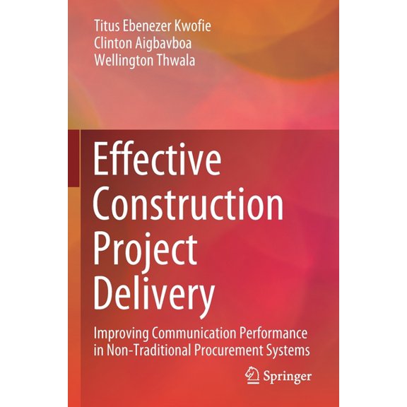 Effective Construction Project Delivery: Improving Communication Performance in Non-Traditional Procurement Systems, (Paperback)