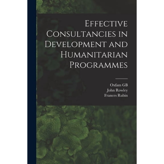 Effective Consultancies in Development and Humanitarian Programmes, (Paperback)