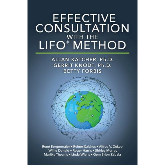 Effective Consultation With The LIFO Method Paperback 1508925658 9781508925651 Allan Katcher Ph.D., Gerrit Knodt Ph.D., Betty Forbis