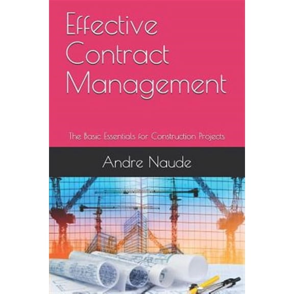 Effective Contract Management: The Basic Essentials for Construction Projects (Paperback)