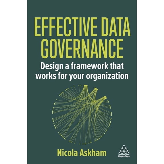 Effective Data Governance: Design a Framework That Works for Your Organization, (Paperback)
