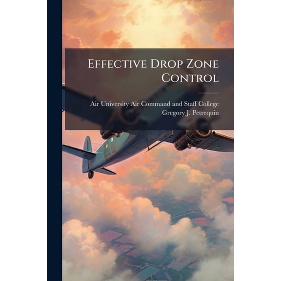 Effective Drop Zone Control: A Joint Necessity, (Paperback)