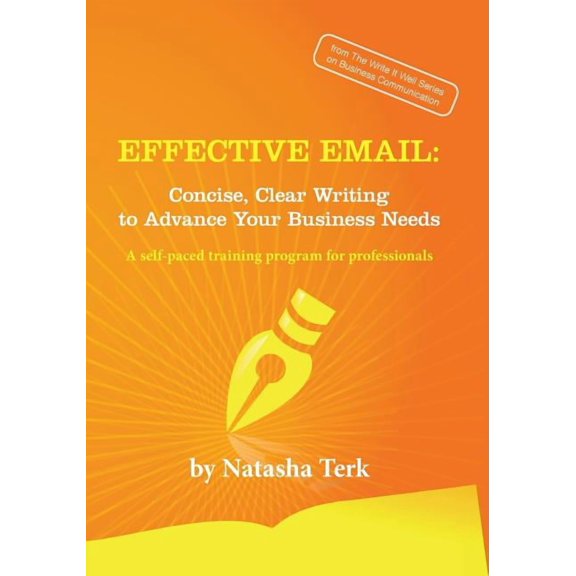 Effective Email: Concise, Clear Writing to Advance Your Business Needs, (Paperback)
