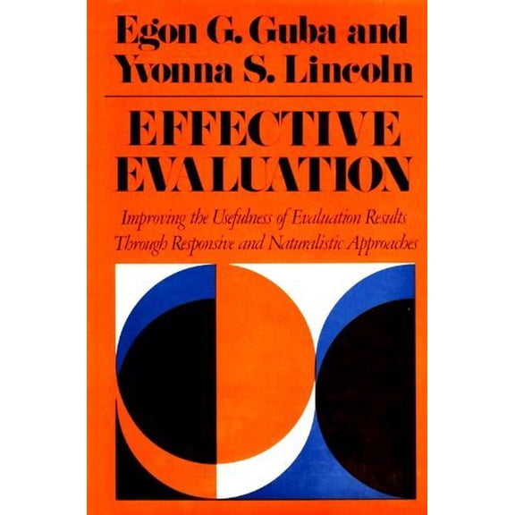 Pre-Owned Effective Evaluation: Improving the Usefulness of Evaluation Results Through Responsive and Naturalistic Approaches (Jossey Bass Higher & Adult Educa... (Hardcover) 0875894933 9780875894935