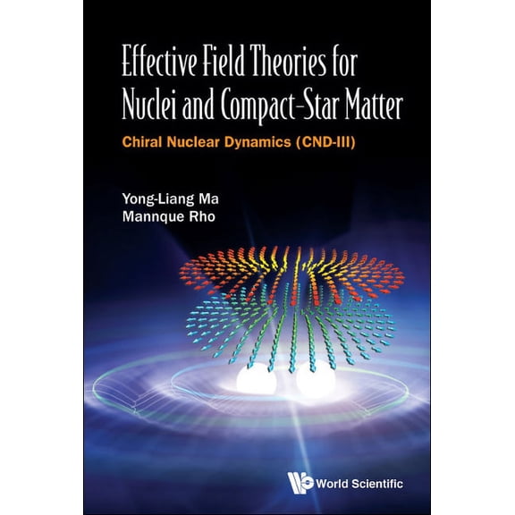 Effective Field Theories for Nuclei and Compact-Star Matter: Chiral Nuclear Dynamics (Cnd-III), (Hardcover)