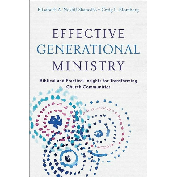 Effective Generational Ministry: Biblical and Practical Insights for Transforming Church Communities (Paperback)