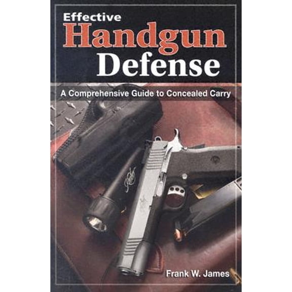 Pre-Owned Effective Handgun Defense: A Comprehensive Guide to Concealed Carry (Paperback) 0873498992 9780873498999