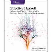 Effective Haskell: Solving Real-World Problems with Strongly Typed Functional Programming, (Paperback)