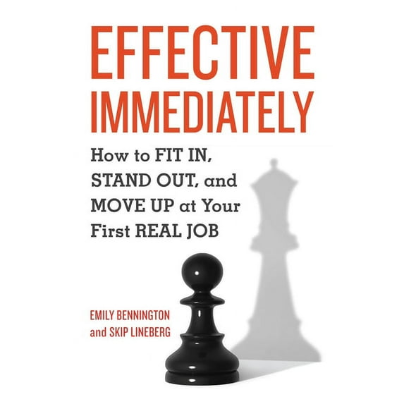 Effective Immediately : How to Fit In, Stand Out, and Move Up at Your First Real Job (Paperback)