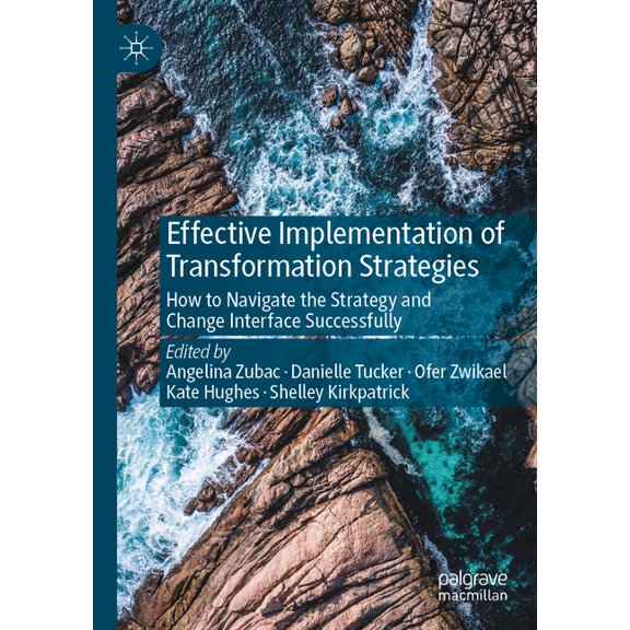 Effective Implementation of Transformation Strategies: How to Navigate the Strategy and Change Interface Successfully, (Paperback)