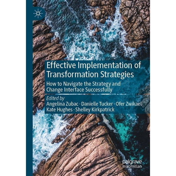 Effective Implementation of Transformation Strategies: How to Navigate the Strategy and Change Interface Successfully, (Paperback)