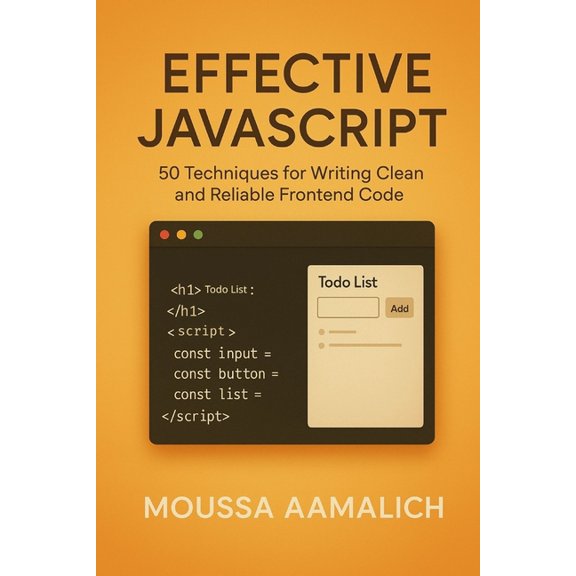 Effective Programming Effective JavaScript: 50 Techniques for Writing Clean and Reliable Frontend Code, (Paperback)