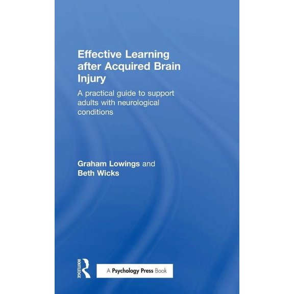 Effective Learning After Acquired Brain Injury: A Practical Guide to Support Adults with Neurological Conditions, (Hardcover)