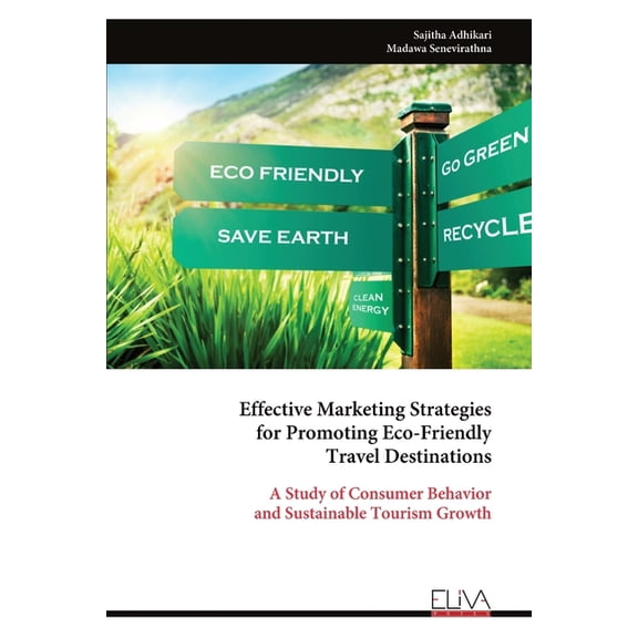 Effective Marketing Strategies for Promoting Eco-Friendly Travel Destinations, (Paperback)