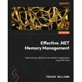 thumbnail image 1 of Effective .NET Memory Management: Build memory-efficient cross-platform applications using .NET Core, (Paperback), 1 of 1