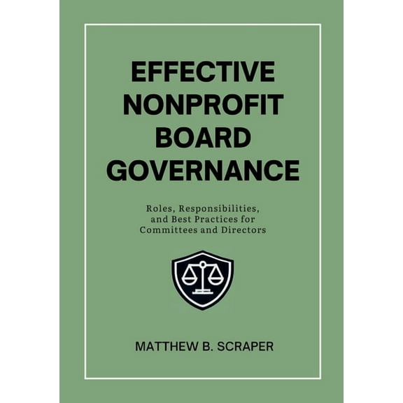 Effective Nonprofit Board Governance: Roles, Responsibilities, and Best Practices for Committees and Directors, (Paperback)