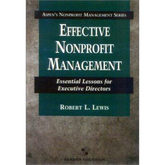 Pre-Owned Effective Nonprofit Management: Essential Lessons for Executive Directors: . (Aspen's Nonprofit Management Series) (Paperback) 0834220563 9780834220560