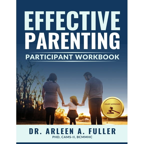 Effective Parenting Participant Workbook: A Court-Approved Guide to Nurturing Healthy Relationships and Developing Effec, (Paperback)
