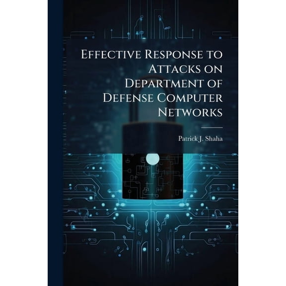 Effective Response to Attacks on Department of Defense Computer Networks, (Paperback)
