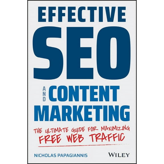 Effective SEO and Content Marketing: The Ultimate Guide for Maximizing Free Web Traffic, (Paperback)