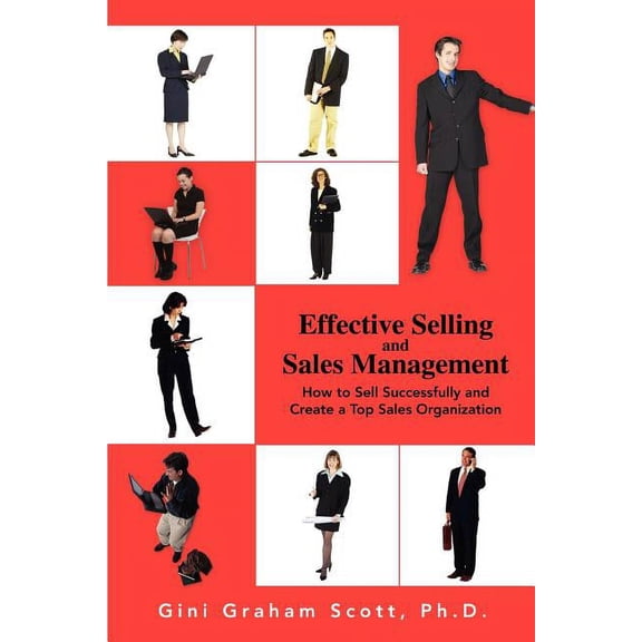 Effective Selling and Sales Management: How to Sell Successfully and Create a Top Sales Organization