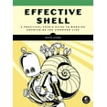 thumbnail image 1 of Effective Shell: A Practical User's Guide to Working Smarter on the Command Line, (Paperback), 1 of 1