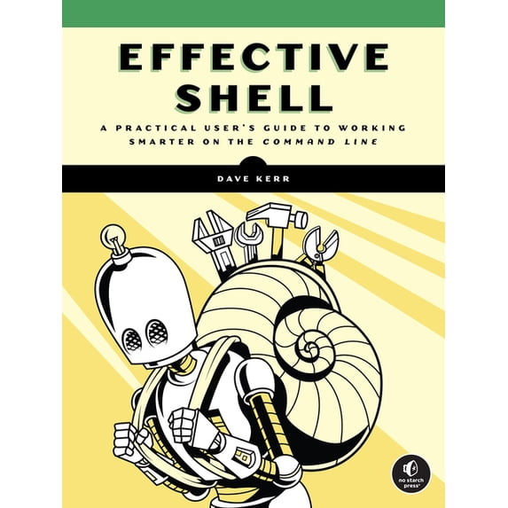 Effective Shell: A Practical User's Guide to Working Smarter on the Command Line, (Paperback)