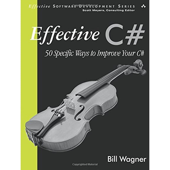 Pre-Owned Effective C#: 50 Specific Ways to Improve Your C# (Paperback) by Bill Wagner