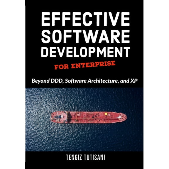 Effective Software Development for Enterprise: Beyond DDD, Software Architecture, and XP, (Paperback)